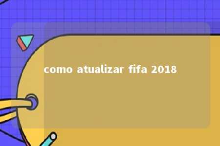 como atualizar fifa 2018