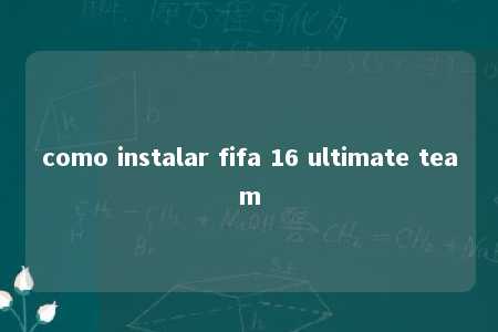 como instalar fifa 16 ultimate team