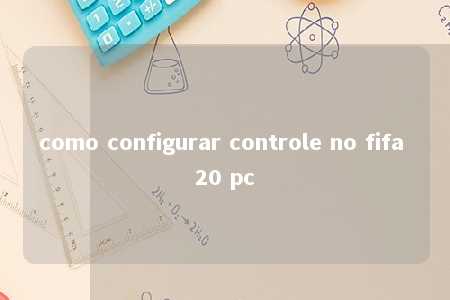 como configurar controle no fifa 20 pc