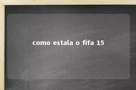 como estala o fifa 15