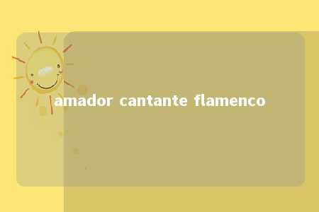 amador cantante flamenco