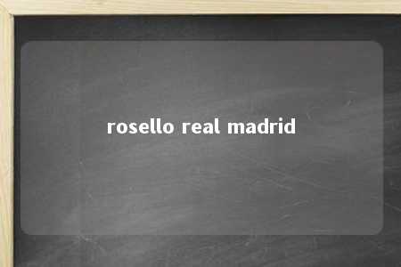 rosello real madrid