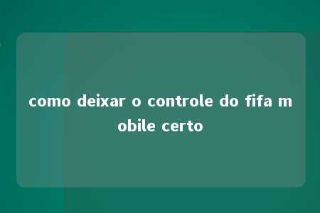 como deixar o controle do fifa mobile certo