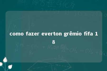 como fazer everton grêmio fifa 18