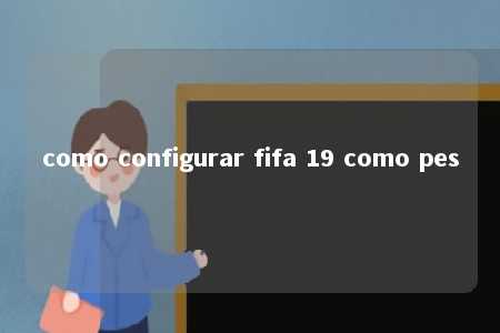 como configurar fifa 19 como pes