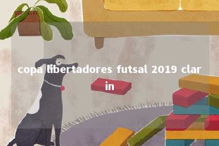 copa libertadores futsal 2019 clarin