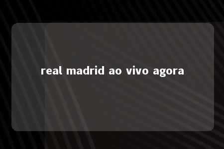 real madrid ao vivo agora