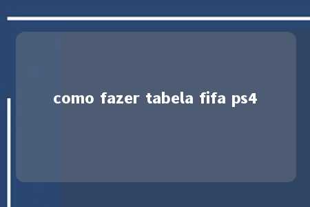 como fazer tabela fifa ps4