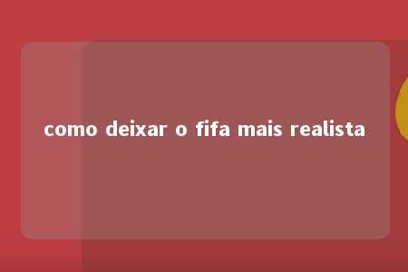 como deixar o fifa mais realista