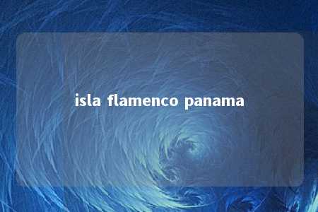 isla flamenco panama