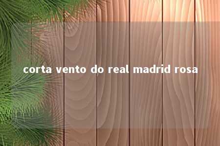 corta vento do real madrid rosa