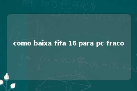 como baixa fifa 16 para pc fraco