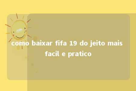 como baixar fifa 19 do jeito mais facil e pratico