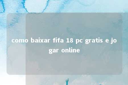 como baixar fifa 18 pc gratis e jogar online