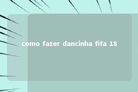 como fazer dancinha fifa 18