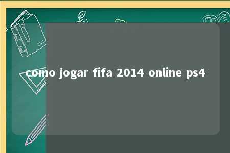 como jogar fifa 2014 online ps4