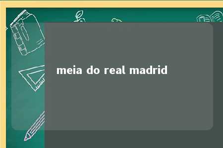 meia do real madrid