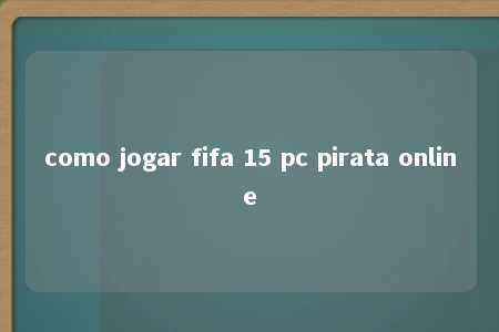 como jogar fifa 15 pc pirata online