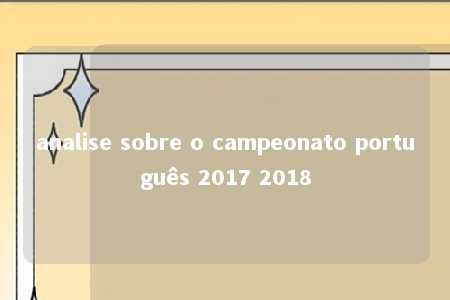 analise sobre o campeonato português 2017 2018