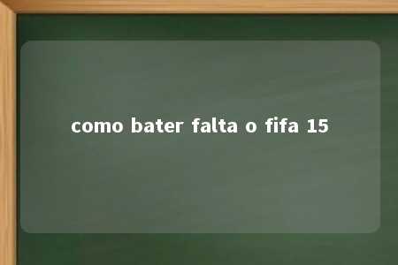 como bater falta o fifa 15