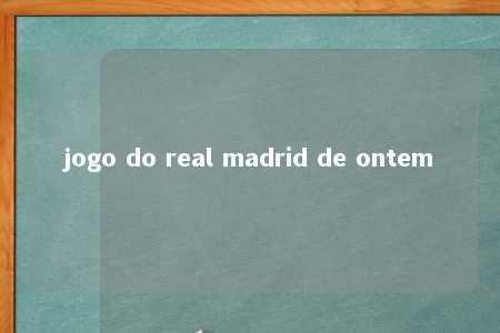 jogo do real madrid de ontem