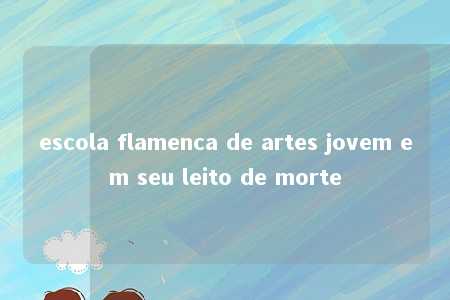 escola flamenca de artes jovem em seu leito de morte