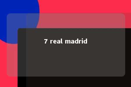 7 real madrid