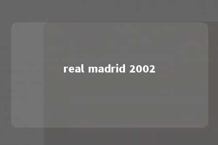 real madrid 2002