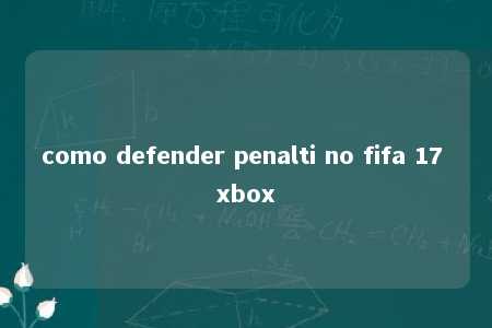 como defender penalti no fifa 17 xbox