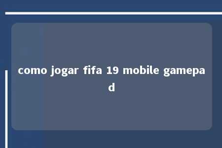 como jogar fifa 19 mobile gamepad