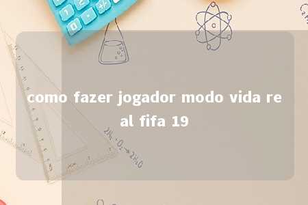 como fazer jogador modo vida real fifa 19