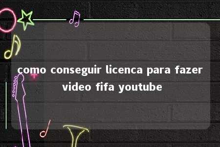 como conseguir licenca para fazer video fifa youtube