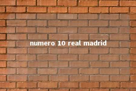 numero 10 real madrid