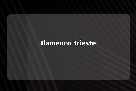 flamenco trieste