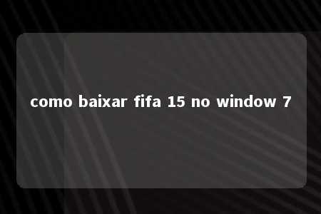 como baixar fifa 15 no window 7