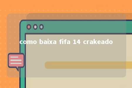 como baixa fifa 14 crakeado