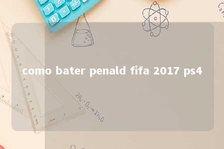 como bater penald fifa 2017 ps4