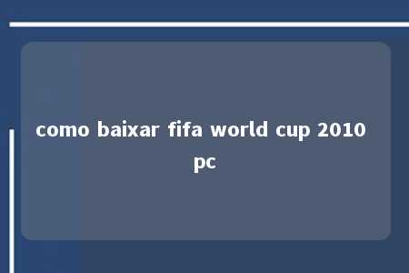 como baixar fifa world cup 2010 pc