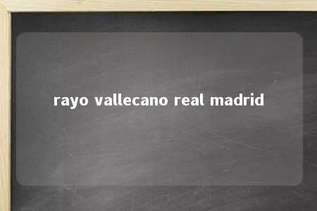 rayo vallecano real madrid