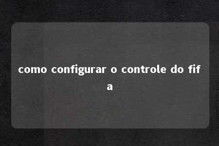 como configurar o controle do fifa