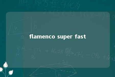 flamenco super fast