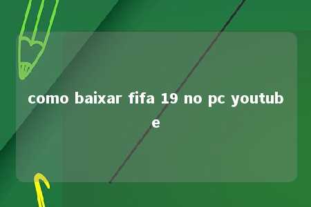 como baixar fifa 19 no pc youtube