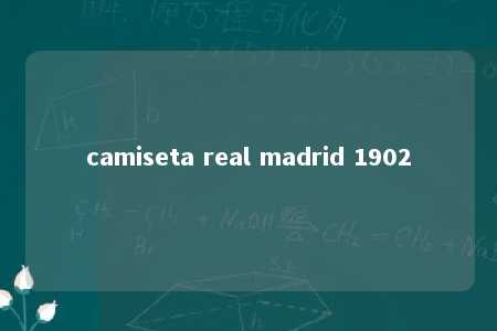 camiseta real madrid 1902