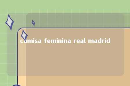 camisa feminina real madrid