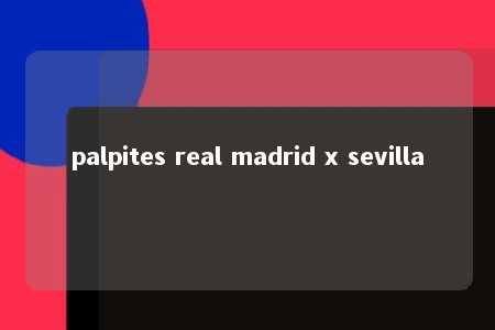 palpites real madrid x sevilla