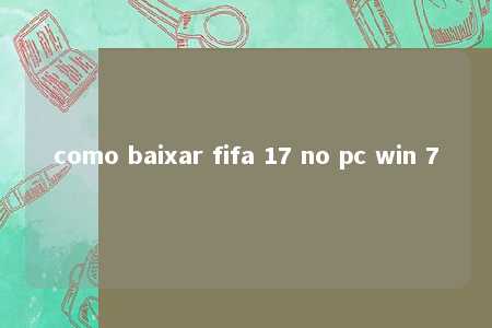 como baixar fifa 17 no pc win 7