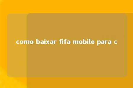 como baixar fifa mobile para c