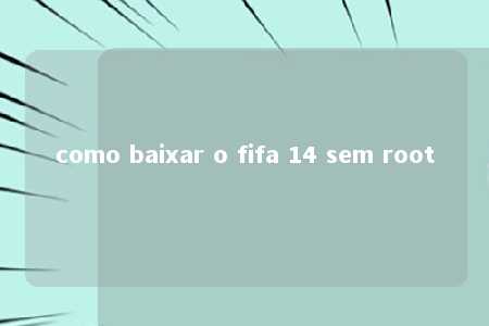 como baixar o fifa 14 sem root