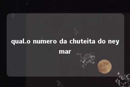 qual.o numero da chuteita do neymar