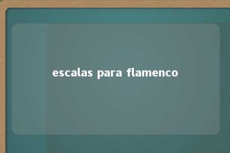 escalas para flamenco